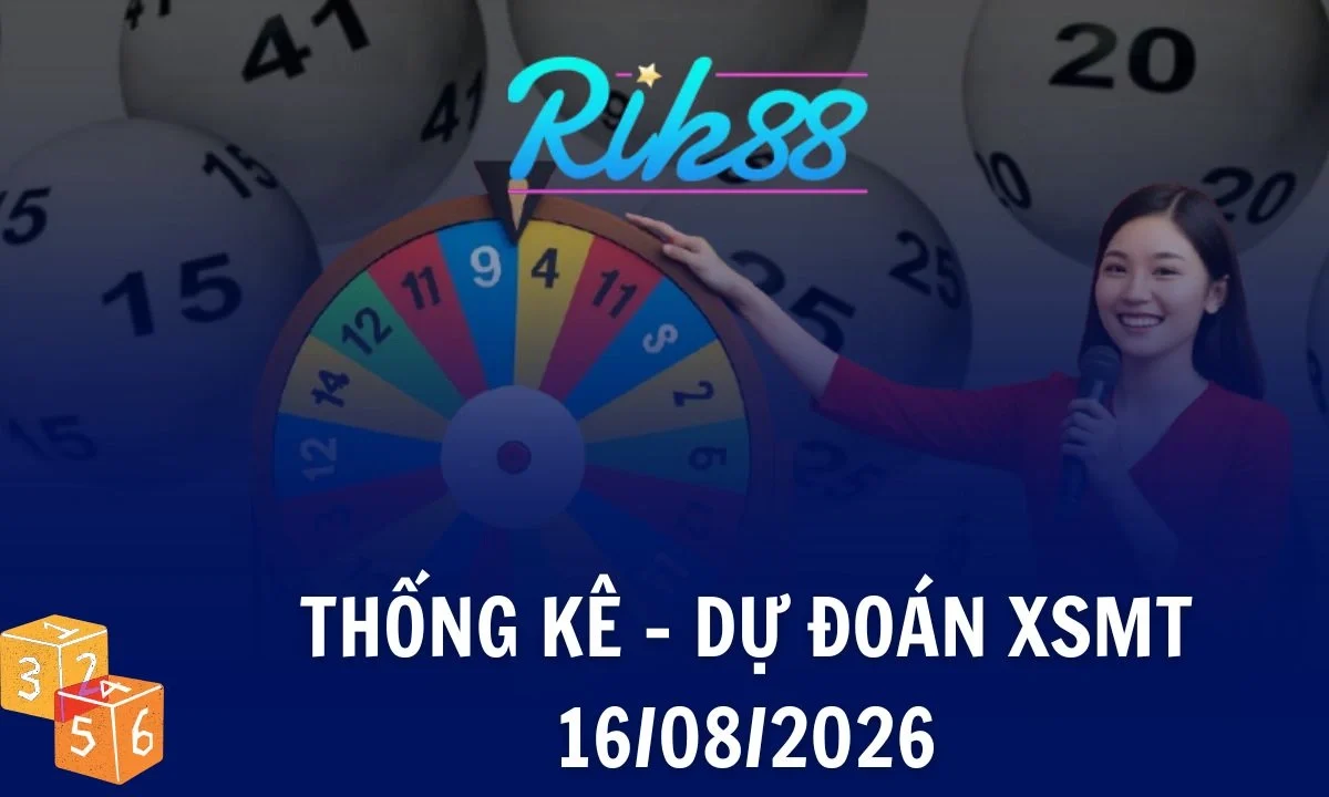 Rik88 Thống Kê - Soi Cầu XSMT 16/08/2026